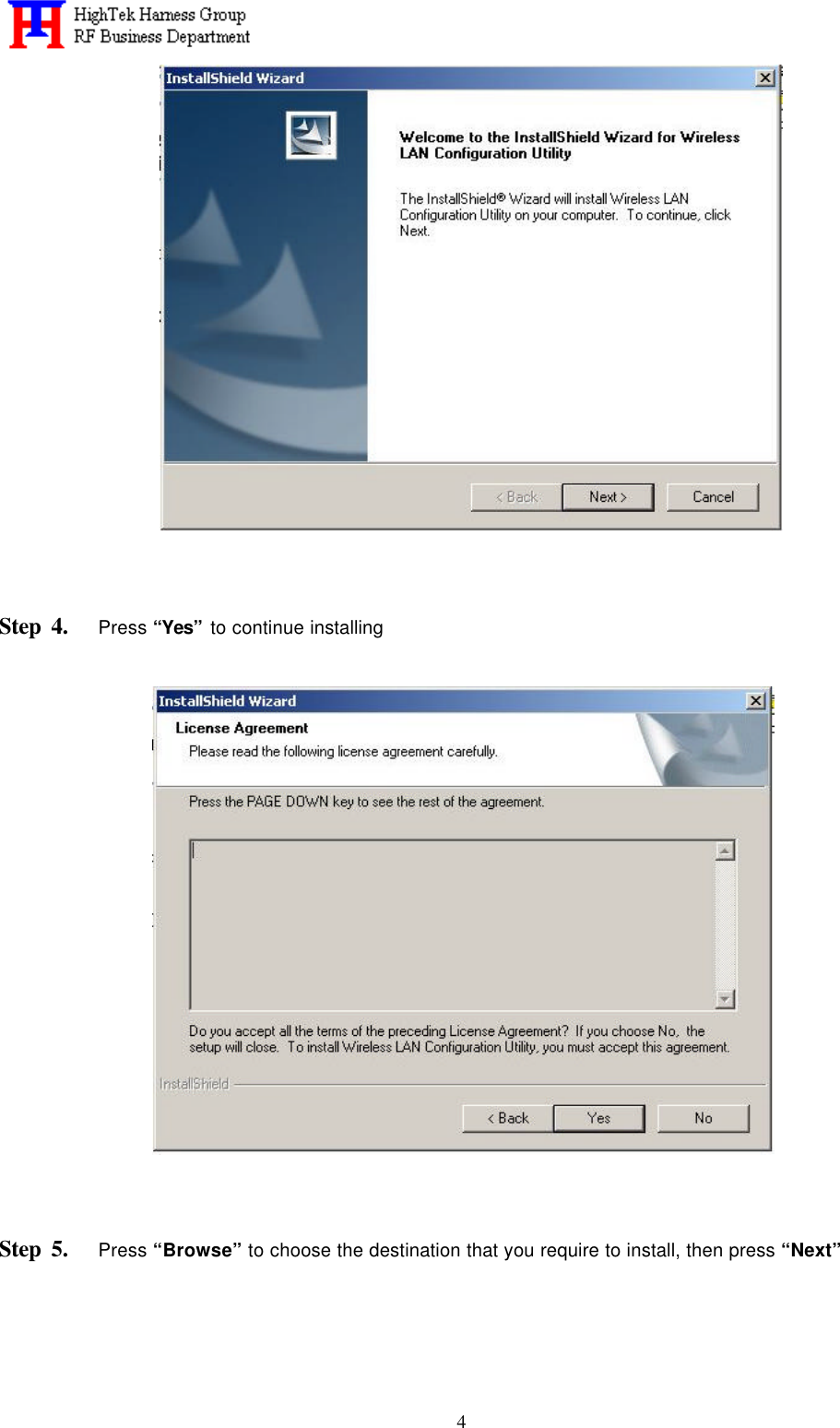   4                  Step 4.   Press “Yes” to continue installing     Step 5.   Press “Browse” to choose the destination that you require to install, then press “Next”  