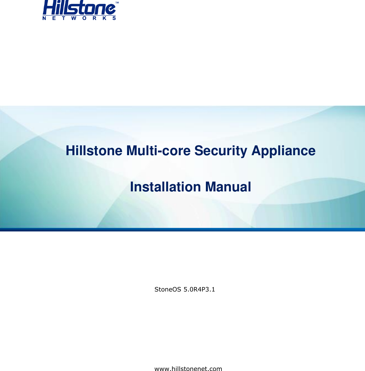                           Hillstone StoneOS User Manual     Hillstone Multi-core Security Appliance  Installation Manual   StoneOS 5.0R4P3.1     www.hillstonenet.com 