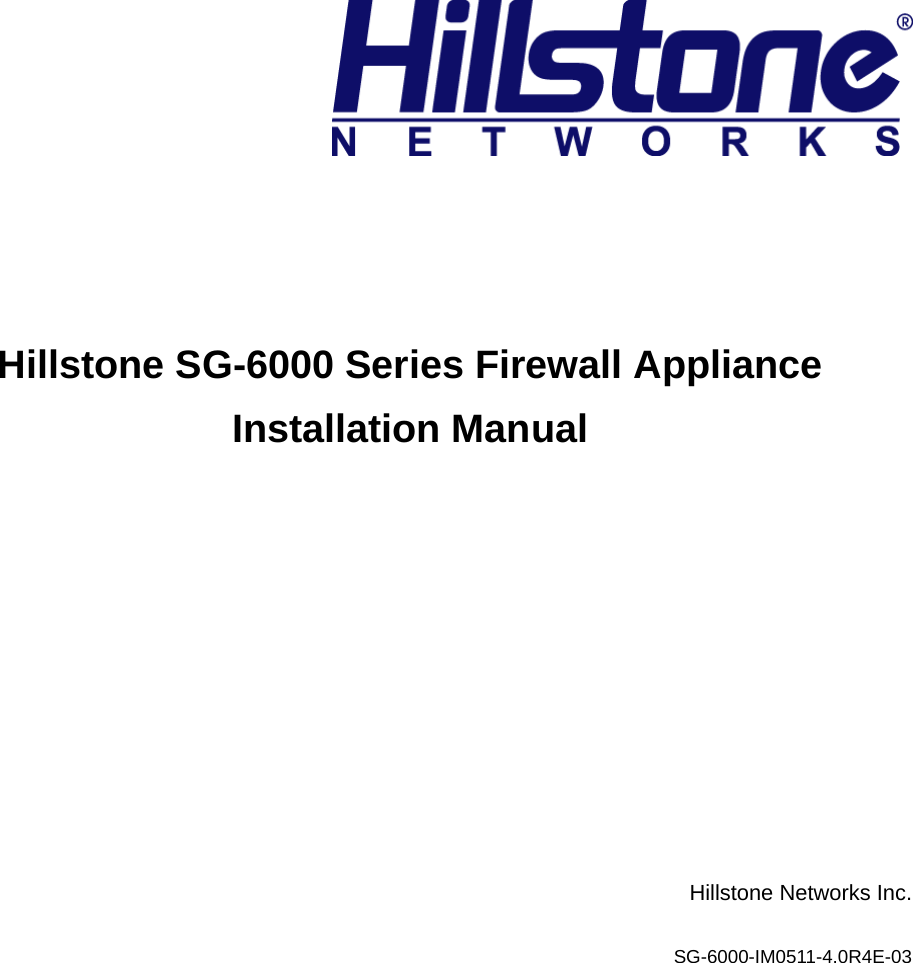       Hillstone SG-6000 Series Firewall Appliance Installation Manual       Hillstone Networks Inc. SG-6000-IM0511-4.0R4E-03   