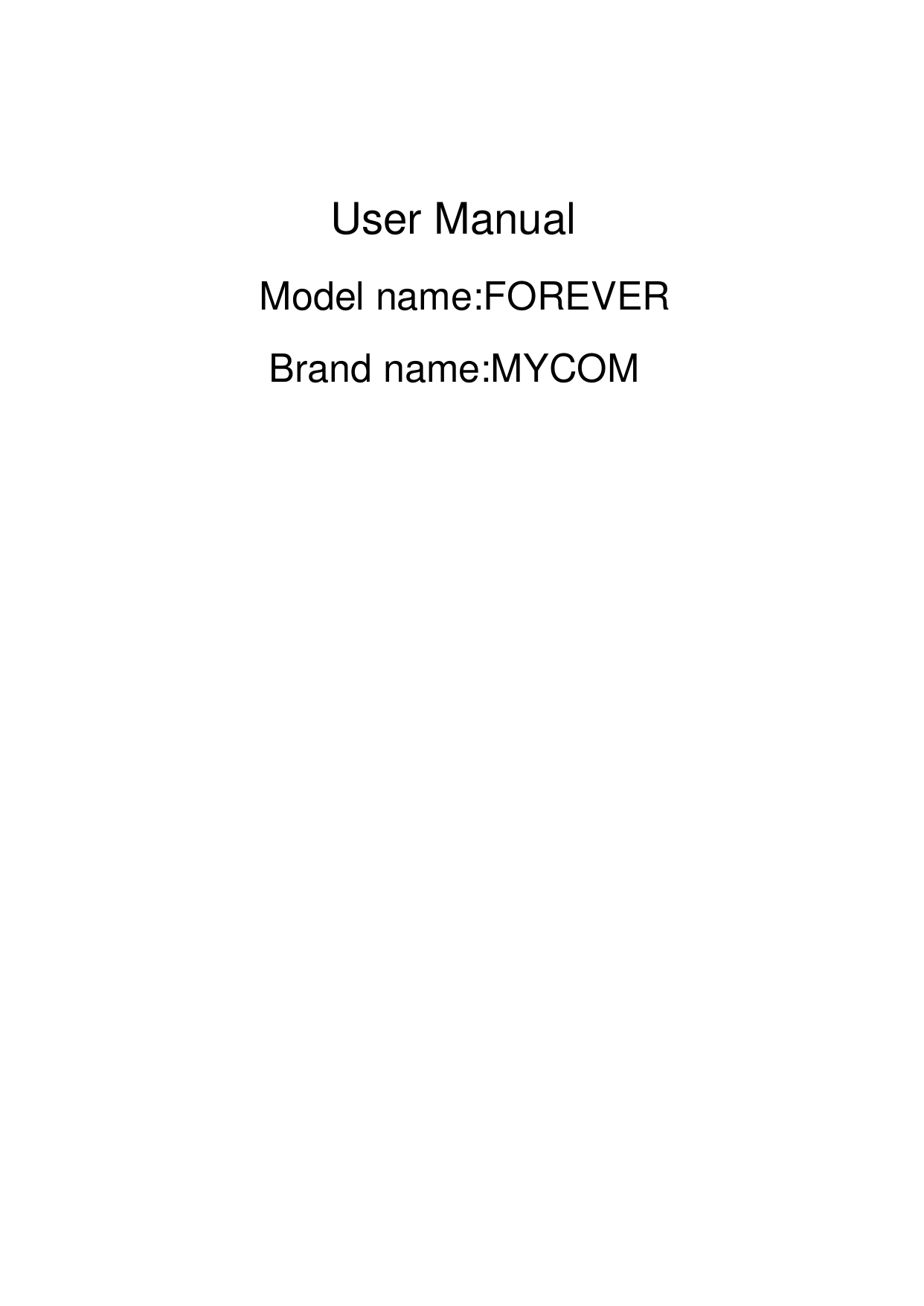                                  Model name:FOREVERBrand name:MYCOMUser Manual