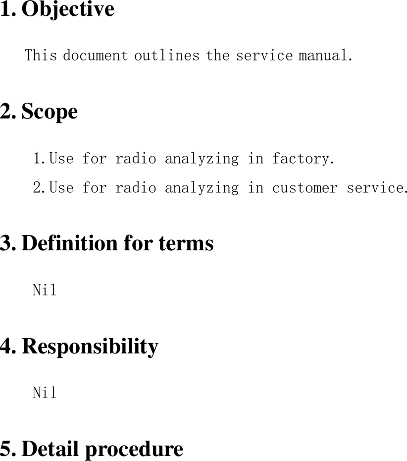  1. Objective   This document outlines the service manual.    2. Scope   1.Use for radio analyzing in factory.  2.Use for radio analyzing in customer service.    3. Definition for terms   Nil    4. Responsibility   Nil    5. Detail procedure 