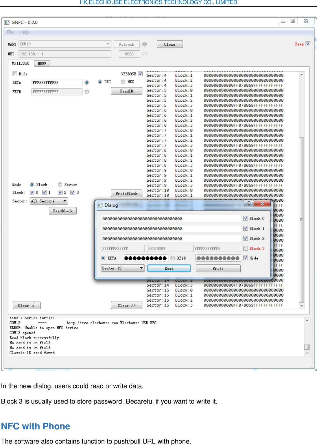 HK ELECHOUSE ELECTRONICS TECHNOLOGY CO., LIMITED  In the new dialog, users could read or write data. Block 3 is usually used to store password. Becareful if you want to write it. NFC with Phone The software also contains function to push/pull URL with phone. 