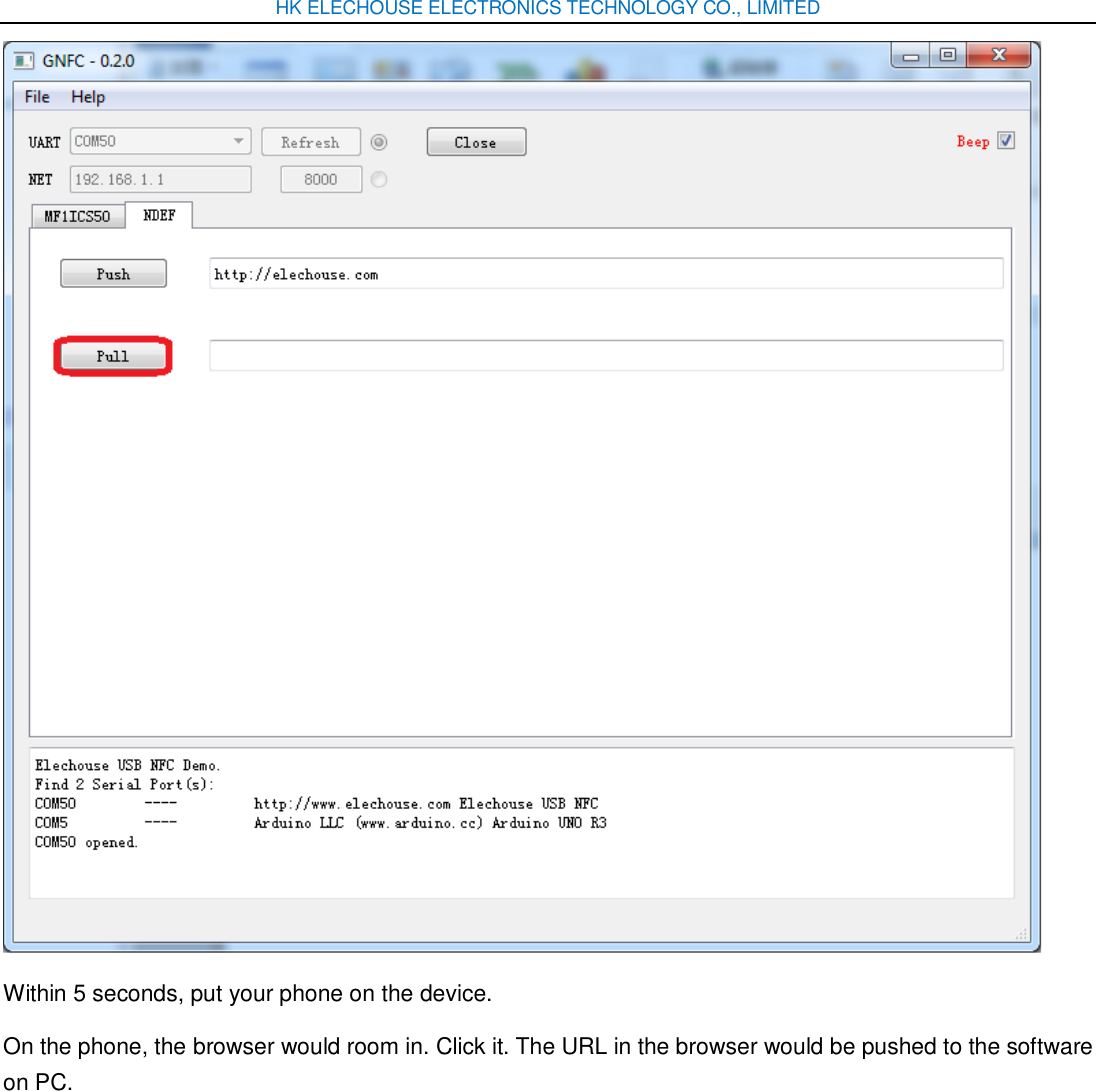 HK ELECHOUSE ELECTRONICS TECHNOLOGY CO., LIMITED  Within 5 seconds, put your phone on the device. On the phone, the browser would room in. Click it. The URL in the browser would be pushed to the software on PC. 