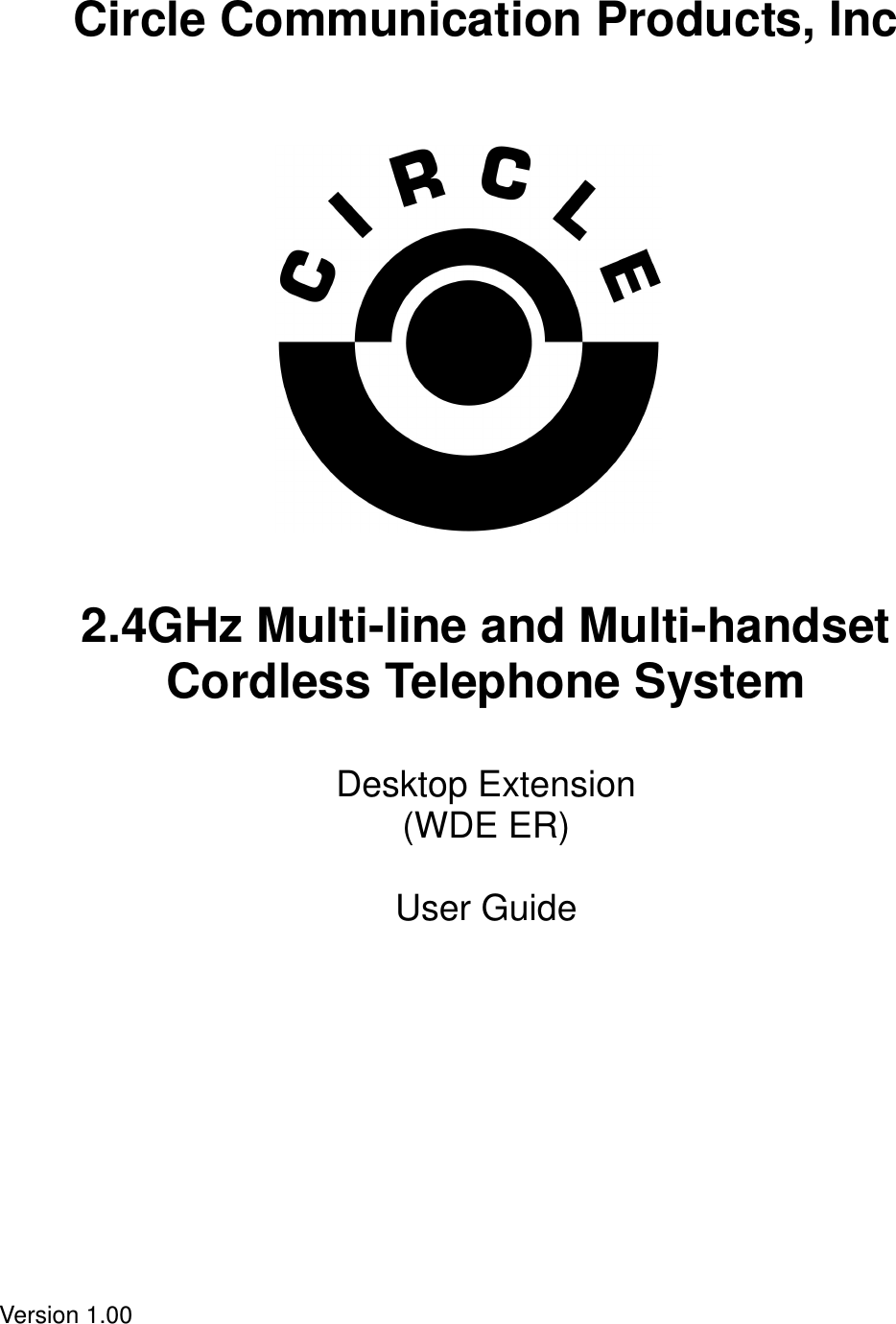  Circle Communication Products, Inc                     2.4GHz Multi-line and Multi-handset Cordless Telephone System   Desktop Extension   (WDE ER)  User Guide              Version 1.00  