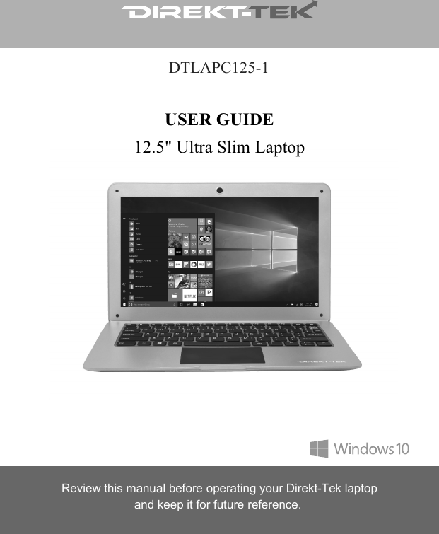 DTLAPC125-1USER GUIDE12.5&quot; Ultra Slim Laptop Review this manual before operating your Direkt-Tek laptopand keep it for future reference.