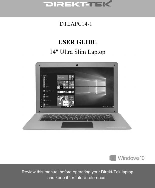 DTLAPC14-1USER GUIDE14" Ultra Slim Laptop Review this manual before operating your Direkt-Tek laptopand keep it for future reference.