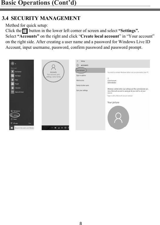 83.4  SECURITY MANAGEMENTBasic Operations (Cont&rsquo;d)Method for quick setup:Click the       button in the lower left corner of screen and select &ldquo;Settings&rdquo;.Select &ldquo;Accounts&rdquo; on the right and click &ldquo;Create local account&rdquo; in &ldquo;Your account&rdquo; on the right side. After creating a user name and a password for Windows Live ID Account, input username, password, confirm password and password prompt.