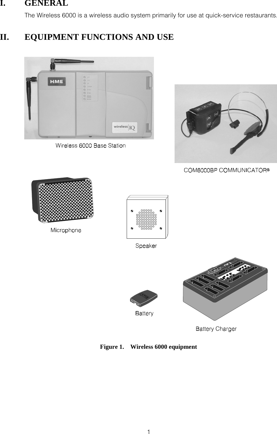  1 I. GENERAL The Wireless 6000 is a wireless audio system primarily for use at quick-service restaurants. II.  EQUIPMENT FUNCTIONS AND USE    Figure 1.    Wireless 6000 equipment 