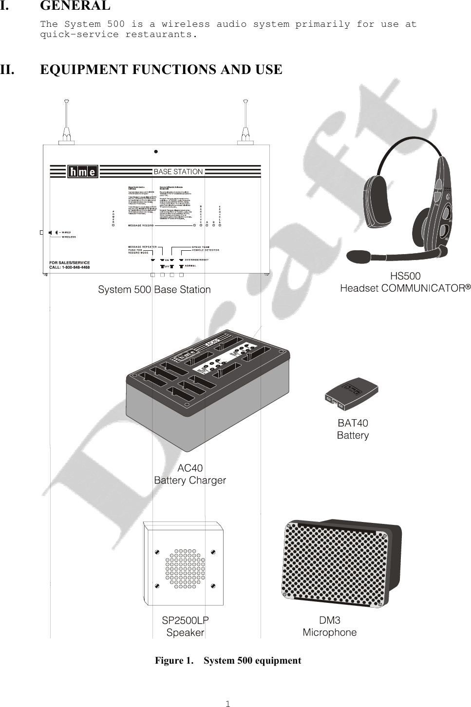   1I. GENERAL The System 500 is a wireless audio system primarily for use at quick-service restaurants. II. EQUIPMENT FUNCTIONS AND USE    Figure 1.    System 500 equipment 