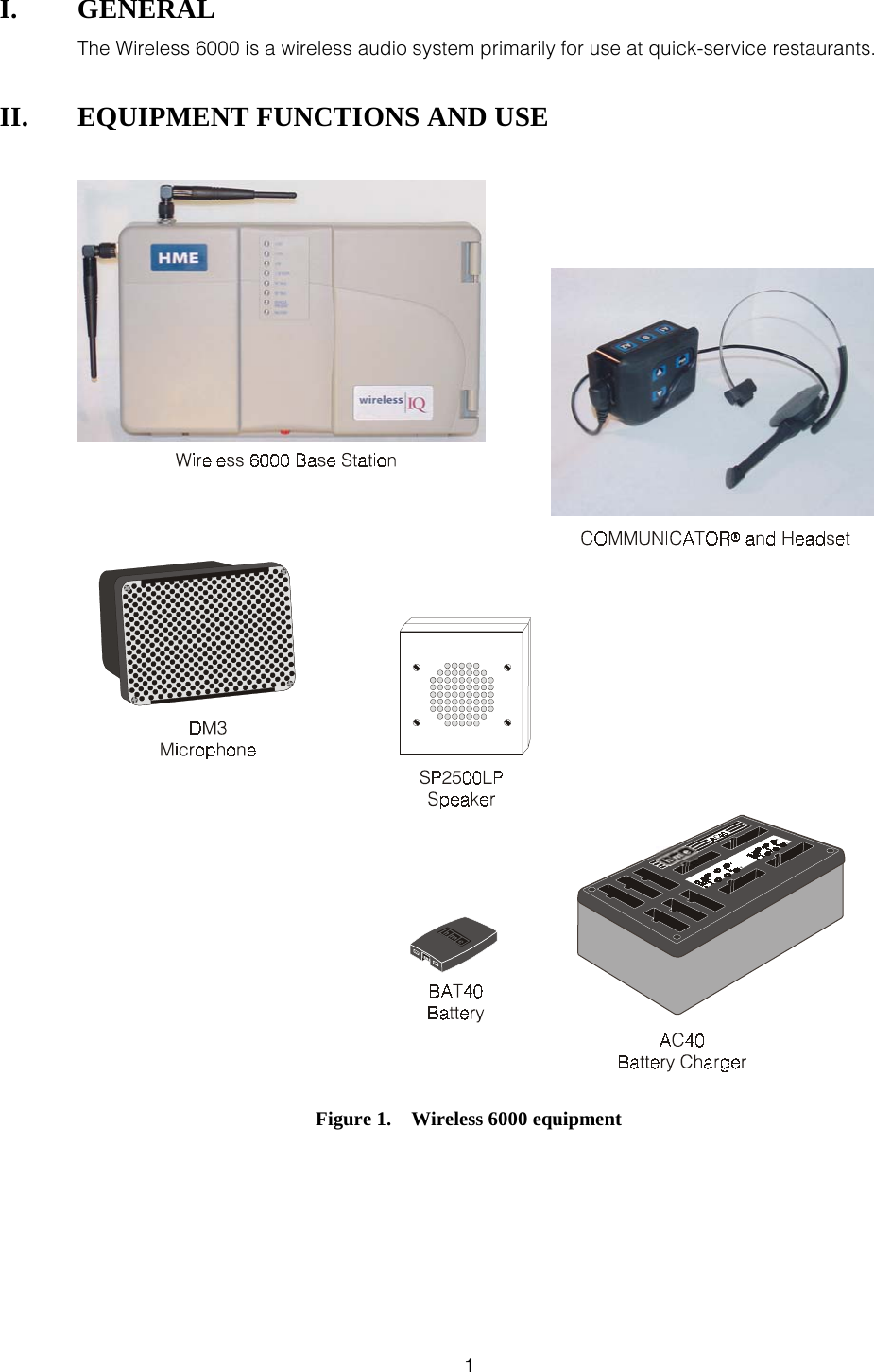  1 I. GENERAL The Wireless 6000 is a wireless audio system primarily for use at quick-service restaurants. II.  EQUIPMENT FUNCTIONS AND USE    Figure 1.    Wireless 6000 equipment 