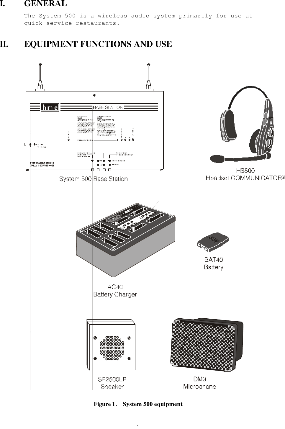  1I. GENERAL The System 500 is a wireless audio system primarily for use at quick-service restaurants. II. EQUIPMENT FUNCTIONS AND USE    Figure 1.    System 500 equipment 