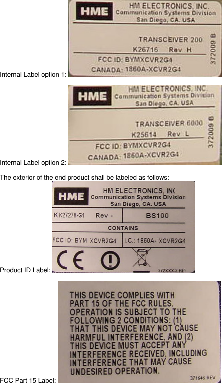 Internal Label option 1:    Internal Label option 2:    The exterior of the end product shall be labeled as follows: Product ID Label:    FCC Part 15 Label:   
