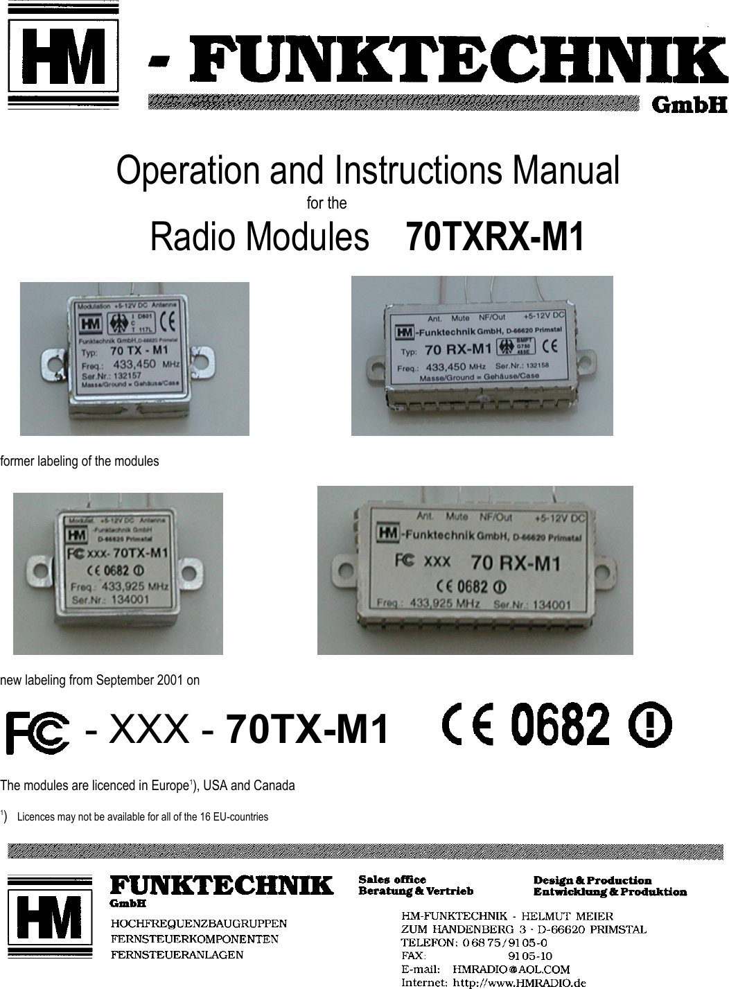   Operation and Instructions Manual       for the Radio Modules   70TXRX-M1                                                                                            former labeling of the modules                                       new labeling from September 2001 on                            The modules are licenced in Europe1), USA and Canada  1)   Licences may not be available for all of the 16 EU-countries    - XXX - 70TX-M1 