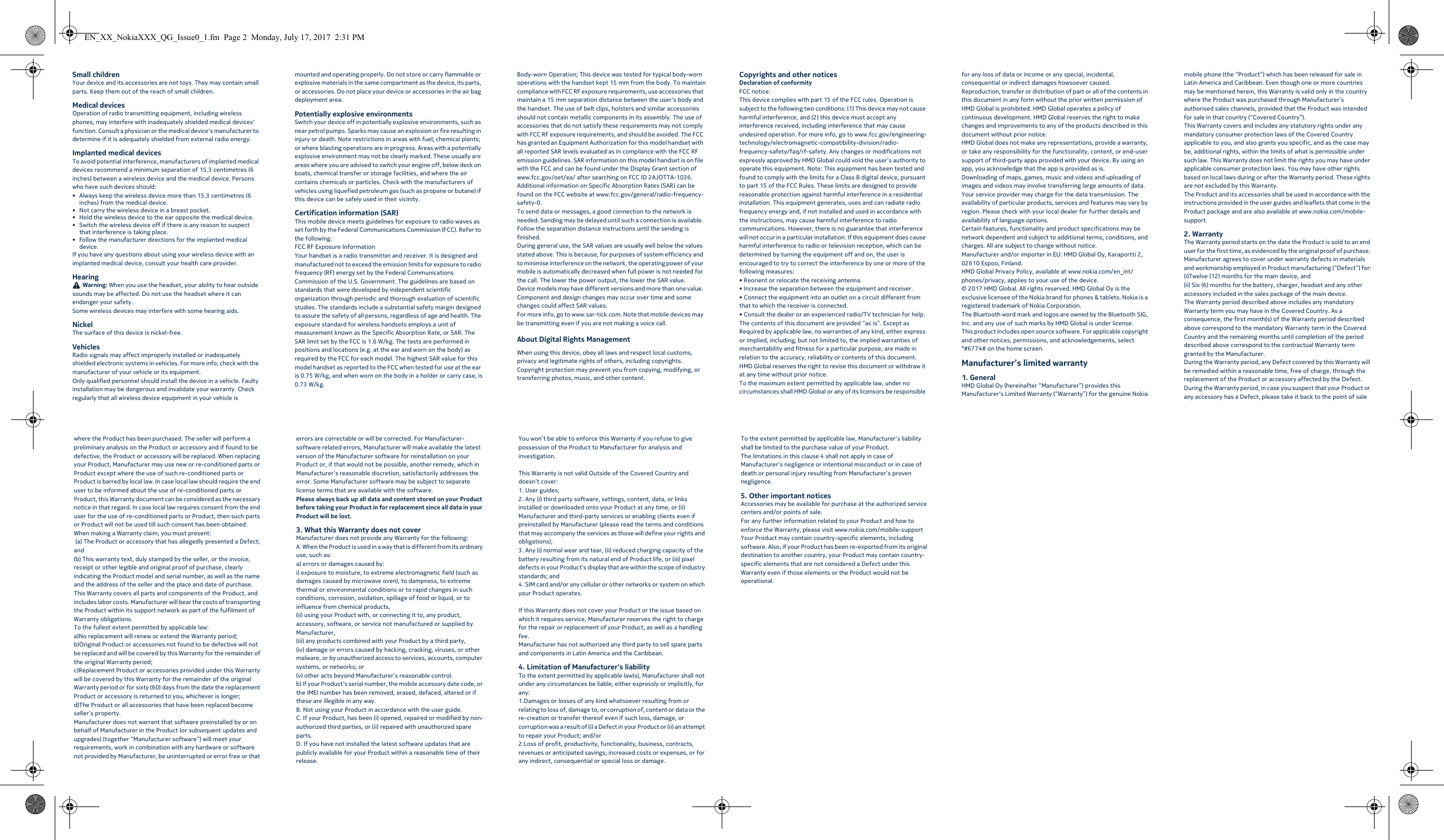 Small childrenYour device and its accessories are not toys. They may contain small parts. Keep them out of the reach of small children.Medical devicesOperation of radio transmitting equipment, including wireless phones, may interfere with inadequately shielded medical devices&apos; function. Consult a physician or the medical device&apos;s manufacturer to determine if it is adequately shielded from external radio energy.Implanted medical devicesTo avoid potential interference, manufacturers of implanted medical devices recommend a minimum separation of 15.3 centimetres (6 inches) between a wireless device and the medical device. Persons who have such devices should:• Always keep the wireless device more than 15.3 centimetres (6 inches) from the medical device.• Not carry the wireless device in a breast pocket.• Hold the wireless device to the ear opposite the medical device.• Switch the wireless device off if there is any reason to suspect that interference is taking place.• Follow the manufacturer directions for the implanted medical device.If you have any questions about using your wireless device with an implanted medical device, consult your health care provider.Hearing Warning: When you use the headset, your ability to hear outside sounds may be affected. Do not use the headset where it can endanger your safety.Some wireless devices may interfere with some hearing aids.NickelThe surface of this device is nickel-free.VehiclesRadio signals may affect improperly installed or inadequately shielded electronic systems in vehicles. For more info, check with the manufacturer of your vehicle or its equipment.Only qualified personnel should install the device in a vehicle. Faulty installation may be dangerous and invalidate your warranty. Check regularly that all wireless device equipment in your vehicle is mounted and operating properly. Do not store or carry flammable or explosive materials in the same compartment as the device, its parts, or accessories. Do not place your device or accessories in the air bag deployment area.Potentially explosive environmentsSwitch your device off in potentially explosive environments, such as near petrol pumps. Sparks may cause an explosion or fire resulting in injury or death. Note restrictions in areas with fuel; chemical plants; or where blasting operations are in progress. Areas with a potentially explosive environment may not be clearly marked. These usually are areas where you are advised to switch your engine off, below deck on boats, chemical transfer or storage facilities, and where the air contains chemicals or particles. Check with the manufacturers of vehicles using liquefied petroleum gas (such as propane or butane) if this device can be safely used in their vicinity.Certification information (SAR)This mobile device meets guidelines for exposure to radio waves as set forth by the Federal Communications Commission (FCC). Refer to the following.FCC RF Exposure InformationYour handset is a radio transmitter and receiver. It is designed and manufactured not to exceed the emission limits for exposure to radio frequency (RF) energy set by the Federal Communications Commission of the U.S. Government. The guidelines are based on standards that were developed by independent scientific organization through periodic and thorough evaluation of scientific studies. The standards include a substantial safety margin designed to assure the safety of all persons, regardless of age and health. The exposure standard for wireless handsets employs a unit of measurement known as the Specific Absorption Rate, or SAR. The SAR limit set by the FCC is 1.6 W/kg. The tests are performed in positions and locations (e.g. at the ear and worn on the body) as required by the FCC for each model. The highest SAR value for this model handset as reported to the FCC when tested for use at the ear is 0.75 W/kg, and when worn on the body in a holder or carry case, is 0.73 W/kg.Body-worn Operation; This device was tested for typical body-worn operations with the handset kept 15 mm from the body. To maintain compliance with FCC RF exposure requirements, use accessories that maintain a 15 mm separation distance between the user&apos;s body and the handset. The use of belt clips, holsters and similar accessories should not contain metallic components in its assembly. The use of accessories that do not satisfy these requirements may not comply with FCC RF exposure requirements, and should be avoided. The FCC has granted an Equipment Authorization for this model handset with all reported SAR levels evaluated as in compliance with the FCC RF emission guidelines. SAR information on this model handset is on file with the FCC and can be found under the Display Grant section of www.fcc.gov/oet/ea/ after searching on FCC ID 2AJOTTA-1036.Additional information on Specific Absorption Rates (SAR) can be found on the FCC website at www.fcc.gov/general/radio-frequency-safety-0.To send data or messages, a good connection to the network is needed. Sending may be delayed until such a connection is available. Follow the separation distance instructions until the sending is finished.During general use, the SAR values are usually well below the values stated above. This is because, for purposes of system efficiency and to minimise interference on the network, the operating power of your mobile is automatically decreased when full power is not needed for the call. The lower the power output, the lower the SAR value.Device models may have different versions and more than one value. Component and design changes may occur over time and some changes could affect SAR values.For more info, go to www.sar-tick.com. Note that mobile devices may be transmitting even if you are not making a voice call.About Digital Rights ManagementWhen using this device, obey all laws and respect local customs, privacy and legitimate rights of others, including copyrights. Copyright protection may prevent you from copying, modifying, or transferring photos, music, and other content.Copyrights and other noticesDeclaration of conformityFCC notice:This device complies with part 15 of the FCC rules. Operation is subject to the following two conditions: (1) This device may not cause harmful interference, and (2) this device must accept any interference received, including interference that may cause undesired operation. For more info, go to www.fcc.gov/engineering-technology/electromagnetic-compatibility-division/radio-frequency-safety/faq/rf-safety. Any changes or modifications not expressly approved by HMD Global could void the user’s authority to operate this equipment. Note: This equipment has been tested and found to comply with the limits for a Class B digital device, pursuant to part 15 of the FCC Rules. These limits are designed to provide reasonable protection against harmful interference in a residential installation. This equipment generates, uses and can radiate radio frequency energy and, if not installed and used in accordance with the instructions, may cause harmful interference to radio communications. However, there is no guarantee that interference will not occur in a particular installation. If this equipment does cause harmful interference to radio or television reception, which can be determined by turning the equipment off and on, the user is encouraged to try to correct the interference by one or more of the following measures:• Reorient or relocate the receiving antenna.• Increase the separation between the equipment and receiver.• Connect the equipment into an outlet on a circuit different from that to which the receiver is connected.• Consult the dealer or an experienced radio/TV technician for help.The contents of this document are provided “as is”. Except as Required by applicable law, no warranties of any kind, either express or implied, including, but not limited to, the implied warranties of merchantability and fitness for a particular purpose, are made in relation to the accuracy, reliability or contents of this document. HMD Global reserves the right to revise this document or withdraw it at any time without prior notice.To the maximum extent permitted by applicable law, under no circumstances shall HMD Global or any of its licensors be responsible for any loss of data or income or any special, incidental, consequential or indirect damages howsoever caused.Reproduction, transfer or distribution of part or all of the contents in this document in any form without the prior written permission of HMD Global is prohibited. HMD Global operates a policy of continuous development. HMD Global reserves the right to make changes and improvements to any of the products described in this document without prior notice.HMD Global does not make any representations, provide a warranty, or take any responsibility for the functionality, content, or end-user support of third-party apps provided with your device. By using an app, you acknowledge that the app is provided as is.Downloading of maps, games, music and videos and uploading of images and videos may involve transferring large amounts of data. Your service provider may charge for the data transmission. The availability of particular products, services and features may vary by region. Please check with your local dealer for further details and availability of language options.Certain features, functionality and product specifications may be network dependent and subject to additional terms, conditions, and charges. All are subject to change without notice.Manufacturer and/or importer in EU: HMD Global Oy, Karaportti 2, 02610 Espoo, Finland.HMD Global Privacy Policy, available at www.nokia.com/en_int/phones/privacy, applies to your use of the device.© 2017 HMD Global. All rights reserved. HMD Global Oy is the exclusive licensee of the Nokia brand for phones &amp; tablets. Nokia is a registered trademark of Nokia Corporation.The Bluetooth word mark and logos are owned by the Bluetooth SIG, Inc. and any use of such marks by HMD Global is under license.This product includes open source software. For applicable copyright and other notices, permissions, and acknowledgements, select *#6774# on the home screen.Manufacturer’s limited warranty1. GeneralHMD Global Oy (hereinafter “Manufacturer”) provides this Manufacturer&apos;s Limited Warranty (“Warranty”) for the genuine Nokia mobile phone (the “Product”) which has been released for sale in Latin America and Caribbean. Even though one or more countries may be mentioned herein, this Warranty is valid only in the country where the Product was purchased through Manufacturer’s authorised sales channels, provided that the Product was intended for sale in that country (“Covered Country”).This Warranty covers and includes any statutory rights under any mandatory consumer protection laws of the Covered Country applicable to you, and also grants you specific, and as the case may be, additional rights, within the limits of what is permissible under such law. This Warranty does not limit the rights you may have under applicable consumer protection laws. You may have other rights based on local laws during or after the Warranty period. These rights are not excluded by this Warranty.The Product and its accessories shall be used in accordance with the instructions provided in the user guides and leaflets that come in the Product package and are also available at www.nokia.com/mobile-support.2. WarrantyThe Warranty period starts on the date the Product is sold to an end user for the first time, as evidenced by the original proof of purchase. Manufacturer agrees to cover under warranty defects in materials and workmanship employed in Product manufacturing (“Defect”) for:(i)Twelve (12) months for the main device, and  (ii) Six (6) months for the battery, charger, headset and any other accessory included in the sales package of the main device.The Warranty period described above includes any mandatory Warranty term you may have in the Covered Country. As a consequence, the first month(s) of the Warranty period described above correspond to the mandatory Warranty term in the Covered Country and the remaining months until completion of the period described above correspond to the contractual Warranty term granted by the Manufacturer.During the Warranty period, any Defect covered by this Warranty will be remedied within a reasonable time, free of charge, through the replacement of the Product or accessory affected by the Defect. During the Warranty period, in case you suspect that your Product or any accessory has a Defect, please take it back to the point of sale where the Product has been purchased. The seller will perform a preliminary analysis on the Product or accessory and if found to be defective, the Product or accessory will be replaced. When replacing your Product, Manufacturer may use new or re-conditioned parts or Product except where the use of such re-conditioned parts or Product is barred by local law. In case local law should require the end user to be informed about the use of re-conditioned parts or Product, this Warranty document can be considered as the necessary notice in that regard. In case local law requires consent from the end user for the use of re-conditioned parts or Product, then such parts or Product will not be used till such consent has been obtained. When making a Warranty claim, you must present: (a) The Product or accessory that has allegedly presented a Defect; and(b) This warranty text, duly stamped by the seller, or the invoice, receipt or other legible and original proof of purchase, clearly indicating the Product model and serial number, as well as the name and the address of the seller and the place and date of purchase.This Warranty covers all parts and components of the Product, and includes labor costs. Manufacturer will bear the costs of transporting the Product within its support network as part of the fulfilment of Warranty obligations.To the fullest extent permitted by applicable law:a)No replacement will renew or extend the Warranty period;b)Original Product or accessories not found to be defective will not be replaced and will be covered by this Warranty for the remainder of the original Warranty period;c)Replacement Product or accessories provided under this Warranty will be covered by this Warranty for the remainder of the original Warranty period or for sixty (60) days from the date the replacement Product or accessory is returned to you, whichever is longer;d)The Product or all accessories that have been replaced become seller’s property.Manufacturer does not warrant that software preinstalled by or on behalf of Manufacturer in the Product (or subsequent updates and upgrades) (together “Manufacturer software”) will meet your requirements, work in combination with any hardware or software not provided by Manufacturer, be uninterrupted or error free or that errors are correctable or will be corrected. For Manufacturer-software related errors, Manufacturer will make available the latest version of the Manufacturer software for reinstallation on your Product or, if that would not be possible, another remedy, which in Manufacturer’s reasonable discretion, satisfactorily addresses the error. Some Manufacturer software may be subject to separate license terms that are available with the software.Please always back up all data and content stored on your Product before taking your Product in for replacement since all data in your Product will be lost.3. What this Warranty does not coverManufacturer does not provide any Warranty for the following:A. When the Product is used in a way that is different from its ordinary use, such as:a) errors or damages caused by:i) exposure to moisture, to extreme electromagnetic field (such as damages caused by microwave oven), to dampness, to extreme thermal or environmental conditions or to rapid changes in such conditions, corrosion, oxidation, spillage of food or liquid, or to influence from chemical products, (ii) using your Product with, or connecting it to, any product, accessory, software, or service not manufactured or supplied by Manufacturer, (iii) any products combined with your Product by a third party, (iv) damage or errors caused by hacking, cracking, viruses, or other malware, or by unauthorized access to services, accounts, computer systems, or networks; or (v) other acts beyond Manufacturer’s reasonable control. b) If your Product&apos;s serial number, the mobile accessory date code, or the IMEI number has been removed, erased, defaced, altered or if these are illegible in any way.B. Not using your Product in accordance with the user guide.C. If your Product, has been (i) opened, repaired or modified by non-authorized third parties, or (ii) repaired with unauthorized spare parts. D. If you have not installed the latest software updates that are publicly available for your Product within a reasonable time of their release. You won’t be able to enforce this Warranty if you refuse to give possession of the Product to Manufacturer for analysis and investigation.This Warranty is not valid Outside of the Covered Country and doesn’t cover:1. User guides; 2. Any (i) third party software, settings, content, data, or links installed or downloaded onto your Product at any time, or (ii) Manufacturer and third-party services or enabling clients even if preinstalled by Manufacturer (please read the terms and conditions that may accompany the services as those will define your rights and obligations); 3. Any (i) normal wear and tear, (ii) reduced charging capacity of the battery resulting from its natural end of Product life, or (iii) pixel defects in your Product’s display that are within the scope of industry standards; and4. SIM card and/or any cellular or other networks or system on which your Product operates. If this Warranty does not cover your Product or the issue based on which it requires service, Manufacturer reserves the right to charge for the repair or replacement of your Product, as well as a handling fee.Manufacturer has not authorized any third party to sell spare parts and components in Latin America and the Caribbean.4. Limitation of Manufacturer’s liabilityTo the extent permitted by applicable law(s), Manufacturer shall not under any circumstances be liable, either expressly or implicitly, for any:1.Damages or losses of any kind whatsoever resulting from or relating to loss of, damage to, or corruption of, content or data or the re-creation or transfer thereof even if such loss, damage, or corruption was a result of (i) a Defect in your Product or (ii) an attempt to repair your Product; and/or2.Loss of profit, productivity, functionality, business, contracts, revenues or anticipated savings, increased costs or expenses, or for any indirect, consequential or special loss or damage.To the extent permitted by applicable law, Manufacturer’s liability shall be limited to the purchase value of your Product.The limitations in this clause 4 shall not apply in case of Manufacturer’s negligence or intentional misconduct or in case of death or personal injury resulting from Manufacturer’s proven negligence.5. Other important noticesAccessories may be available for purchase at the authorized service centers and/or points of sale.For any further information related to your Product and how to enforce the Warranty, please visit www.nokia.com/mobile-supportYour Product may contain country-specific elements, including software. Also, if your Product has been re-exported from its original destination to another country, your Product may contain country-specific elements that are not considered a Defect under this Warranty even if those elements or the Product would not be operational.EN_XX_NokiaXXX_QG_Issue0_1.fm  Page 2  Monday, July 17, 2017  2:31 PM