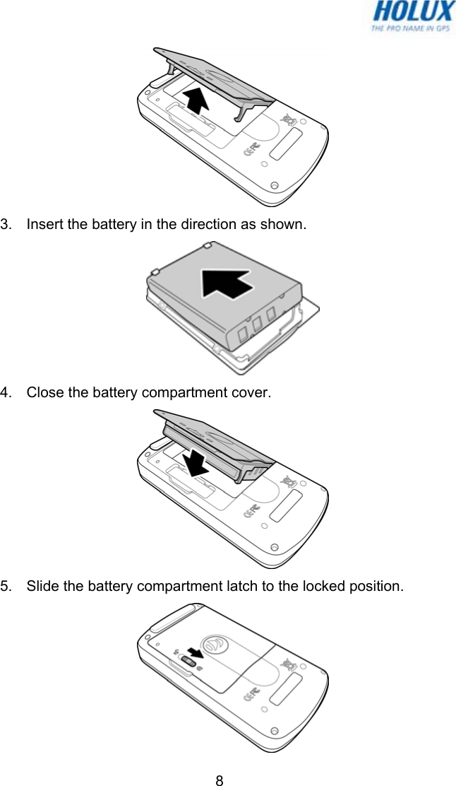   8 3.  Insert the battery in the direction as shown.  4.  Close the battery compartment cover.  5.  Slide the battery compartment latch to the locked position.  
