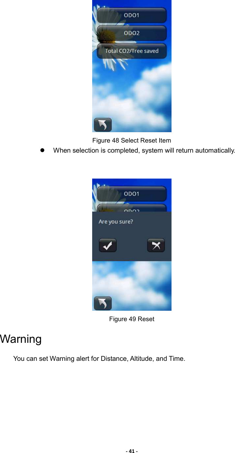 - 41 -  Figure 48 Select Reset Item   When selection is completed, system will return automatically.    Figure 49 Reset   Warning You can set Warning alert for Distance, Altitude, and Time. 