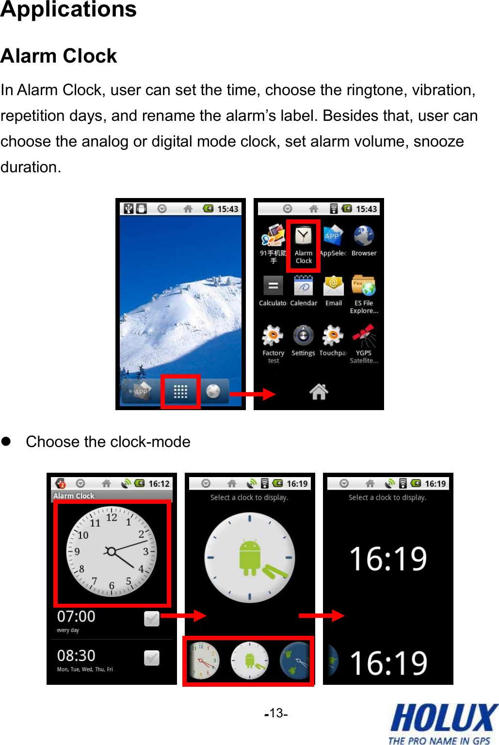 -    - 13 Applications Alarm Clock In Alarm Clock, user can set the time, choose the ringtone, vibration, repetition days, and rename the alarm’s label. Besides that, user can choose the analog or digital mode clock, set alarm volume, snooze duration.      Choose the clock-mode      