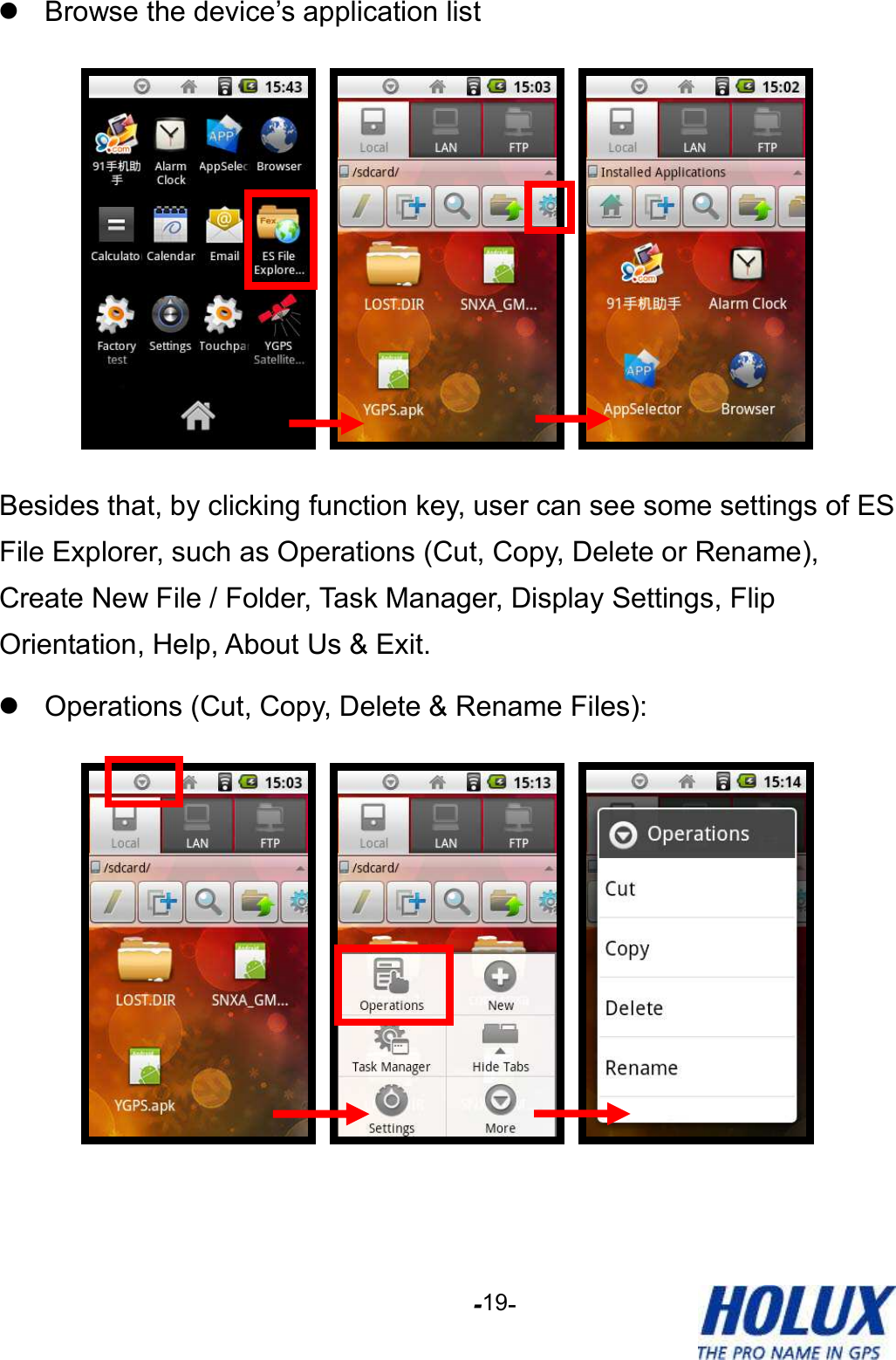 -    - 19   Browse the device’s application list      Besides that, by clicking function key, user can see some settings of ES File Explorer, such as Operations (Cut, Copy, Delete or Rename), Create New File / Folder, Task Manager, Display Settings, Flip Orientation, Help, About Us &amp; Exit.   Operations (Cut, Copy, Delete &amp; Rename Files):      