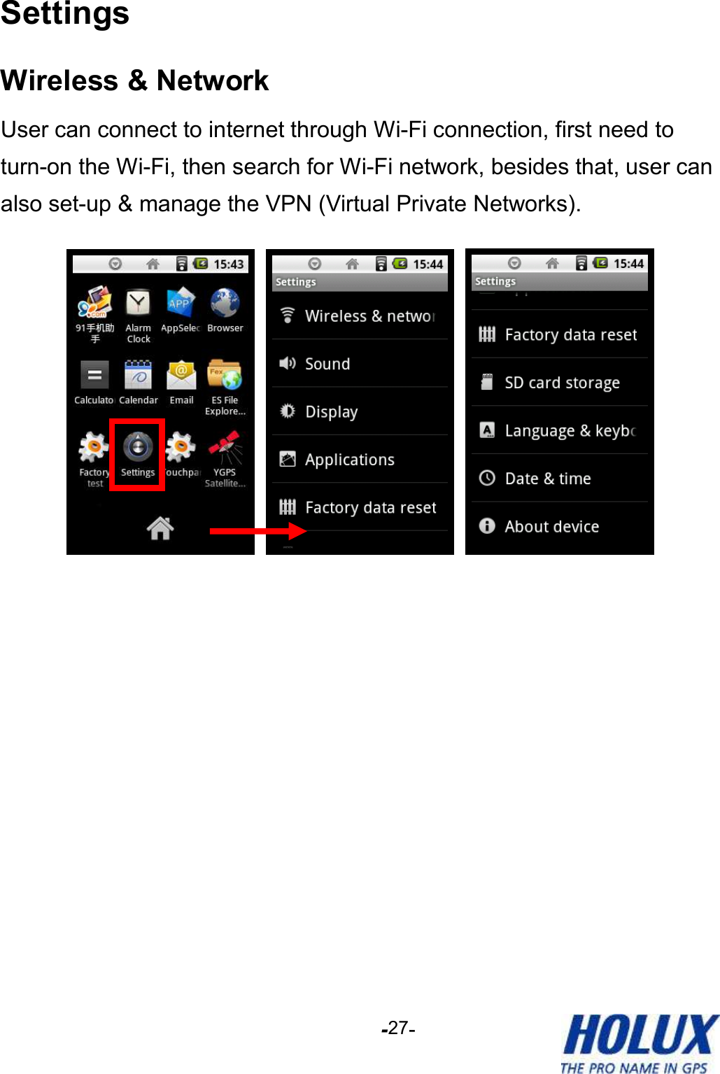 -    - 27 Settings Wireless &amp; Network User can connect to internet through Wi-Fi connection, first need to turn-on the Wi-Fi, then search for Wi-Fi network, besides that, user can also set-up &amp; manage the VPN (Virtual Private Networks).       