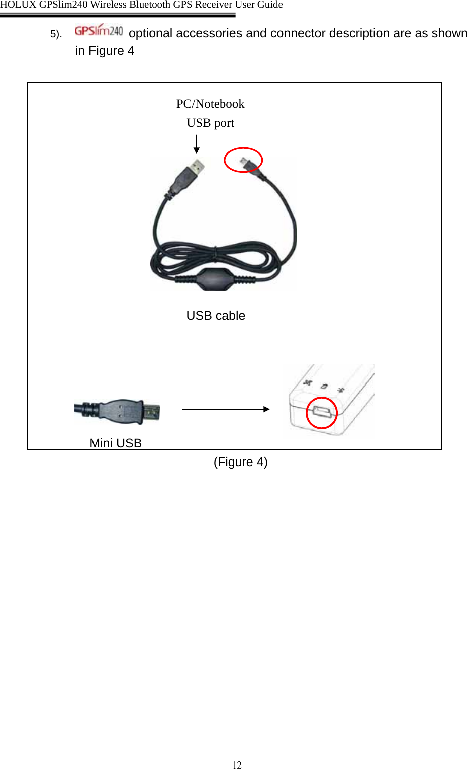  HOLUX GPSlim240 Wireless Bluetooth GPS Receiver User Guide   125).   optional accessories and connector description are as shown in Figure 4                                (Figure 4)   Mini USB   PC/Notebook USB port USB cable