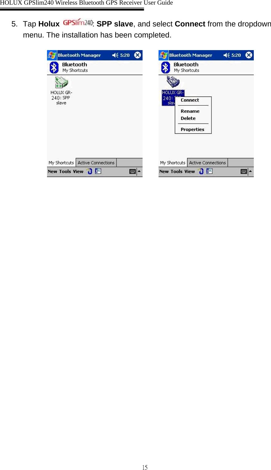  HOLUX GPSlim240 Wireless Bluetooth GPS Receiver User Guide   155. Tap Holux  : SPP slave, and select Connect from the dropdown menu. The installation has been completed.         