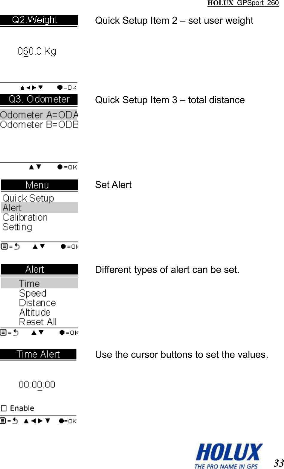 HOLUX  GPSport  260  33  Quick Setup Item 2 – set user weight  Quick Setup Item 3 – total distance  Set Alert  Different types of alert can be set.  Use the cursor buttons to set the values. 