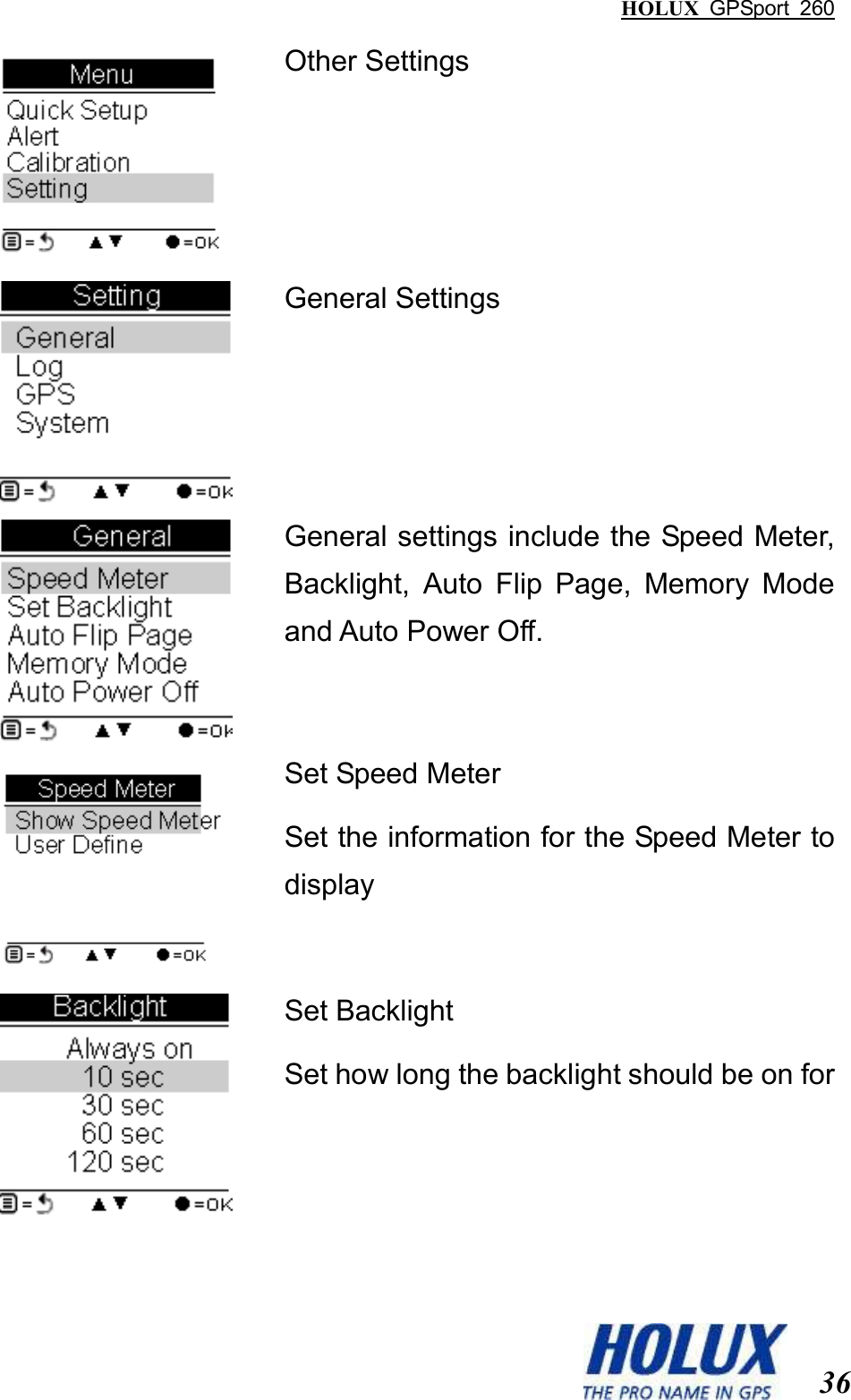 HOLUX  GPSport  260  36  Other Settings  General Settings  General settings include the Speed Meter, Backlight,  Auto  Flip  Page,  Memory  Mode and Auto Power Off.  Set Speed Meter Set the information for the Speed Meter to display  Set Backlight Set how long the backlight should be on for 