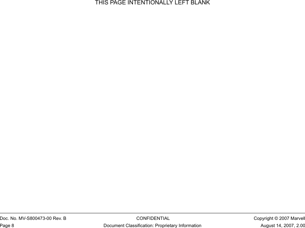 CB-82/MB-82/EC-82/MC-82 User Guide                                                  Doc. No. MV-S800473-00 Rev. B  CONFIDENTIAL  Copyright © 2007 MarvellPage 8 Document Classification: Proprietary Information August 14, 2007, 2.00 THIS PAGE INTENTIONALLY LEFT BLANK