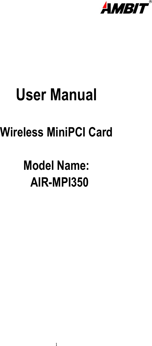  1         User Manual  Wireless MiniPCI Card  Model Name:  AIR-MPI350                  