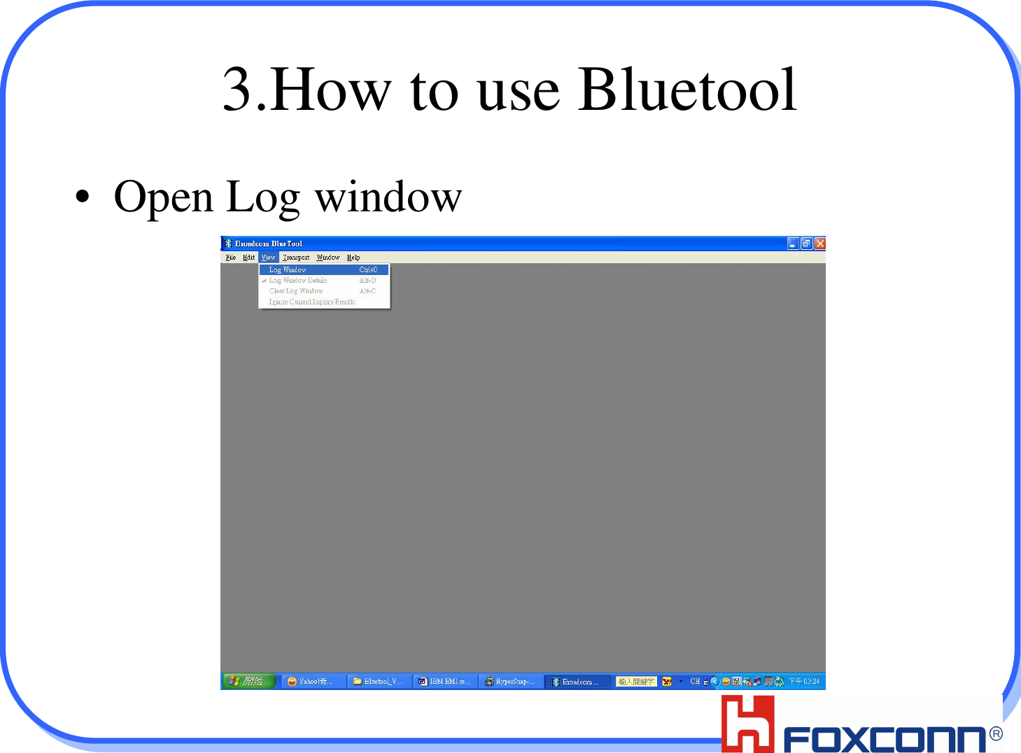253.How to use Bluetool• Open Log window