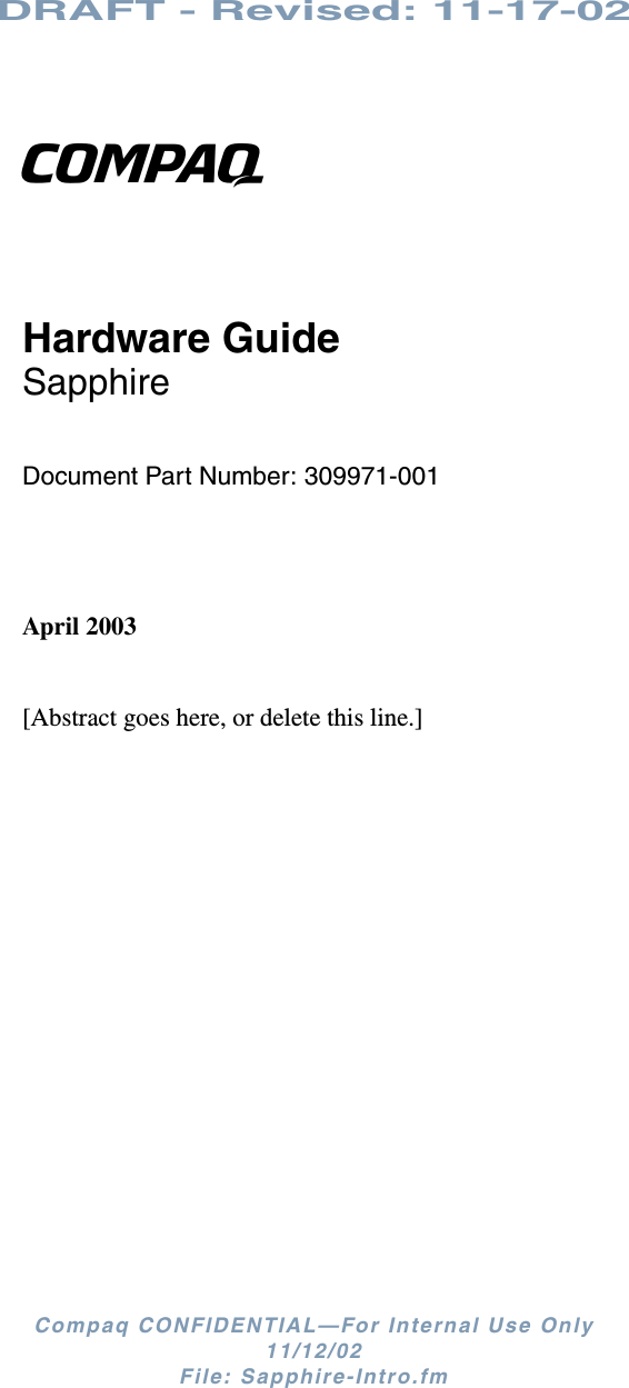 DRAFT - Revised: 11-17-02Compaq CONFIDENTIAL—For Internal Use Only11/12/02 File: Sapphire-Intro.fmbHardware GuideSapphireDocument Part Number: 309971-001April 2003[Abstract goes here, or delete this line.]