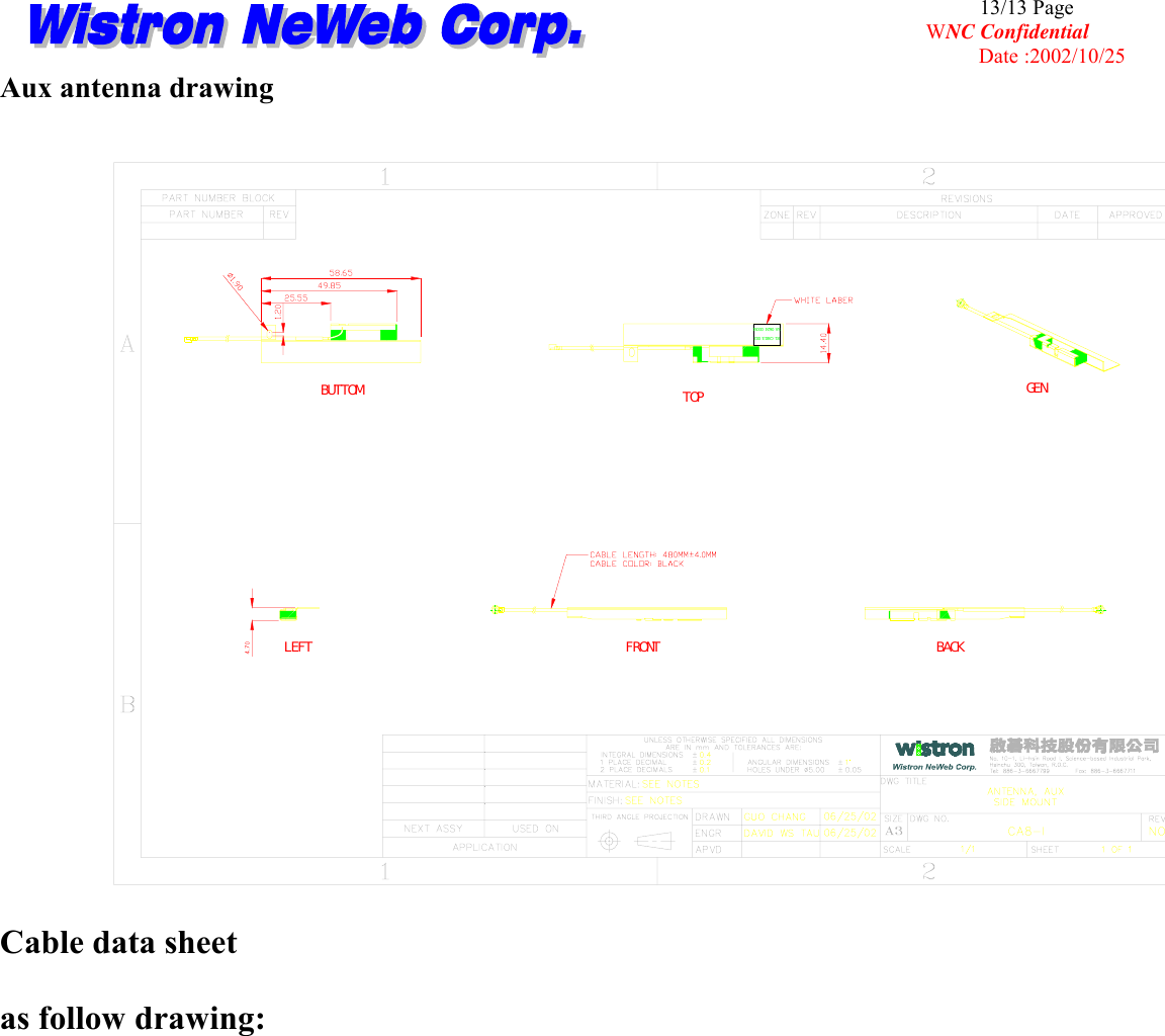                                                                                              13/13 Page WNC Confidential       Date :2002/10/25 Aux antenna drawing  BUTTOMLEFT FRONT BACKGENTOP81.CA813.002SA 0624 00051Cable data sheet as follow drawing: 