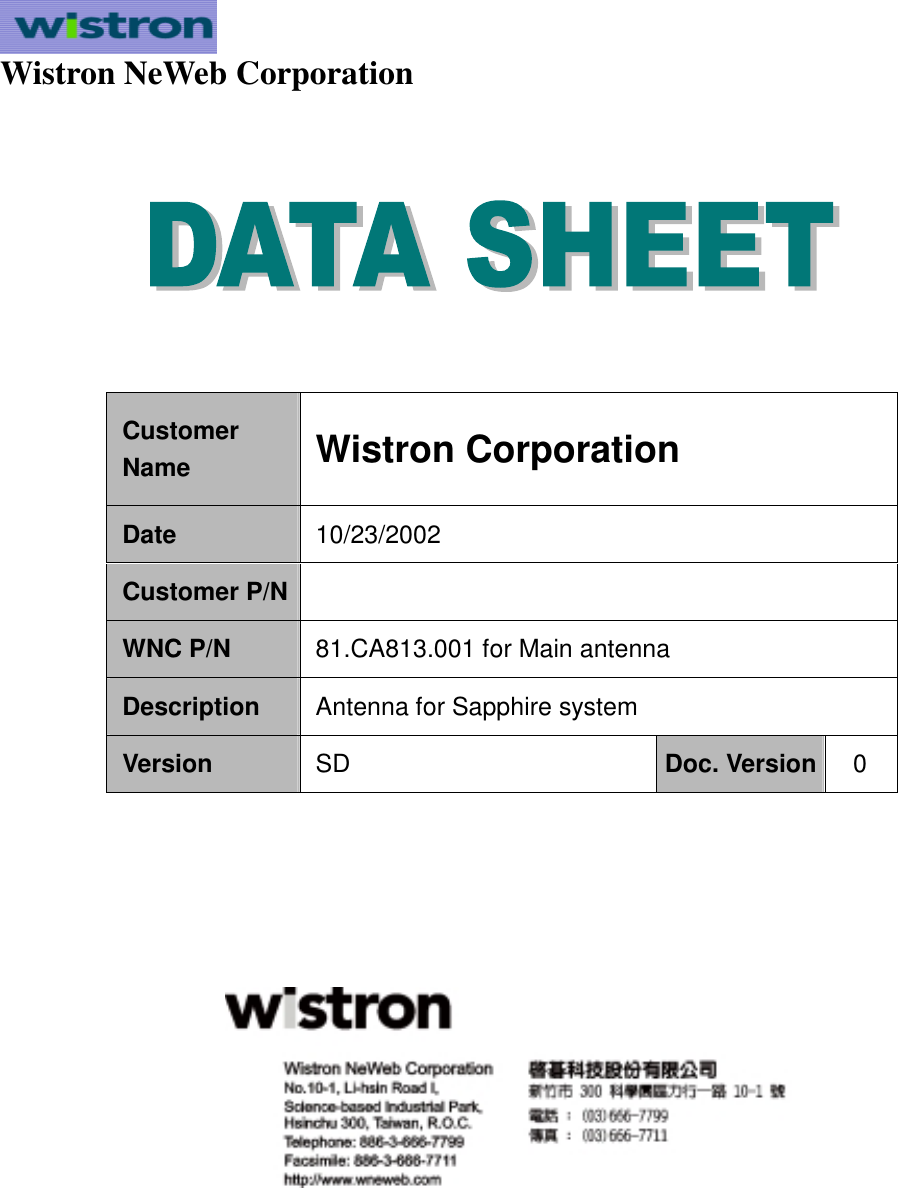  Wistron NeWeb Corporation            Customer Name  Wistron Corporation Date           10/23/2002 Customer P/N   WNC P/N    81.CA813.001 for Main antenna Description  Antenna for Sapphire system Version  SD  Doc. Version  0                            