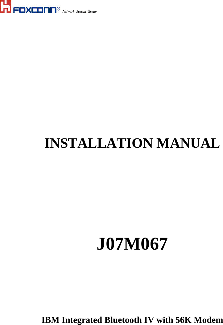         INSTALLATION MANUAL        J07M067      IBM Integrated Bluetooth IV with 56K Modem       