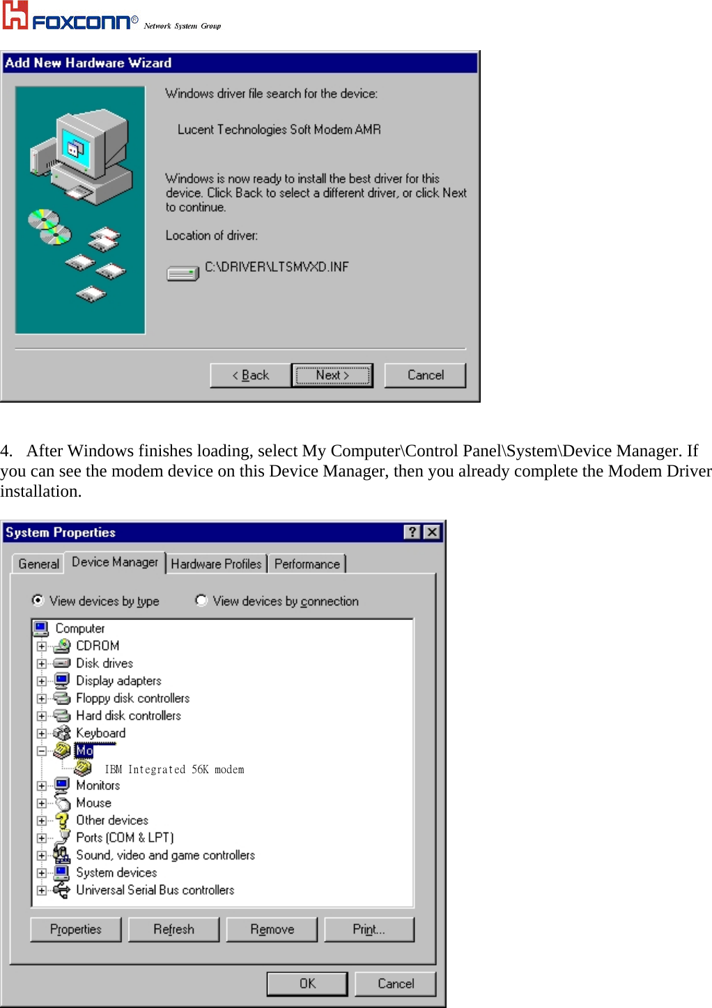     4.  After Windows finishes loading, select My Computer\Control Panel\System\Device Manager. If you can see the modem device on this Device Manager, then you already complete the Modem Driver installation.      IBM Integrated 56K modem 