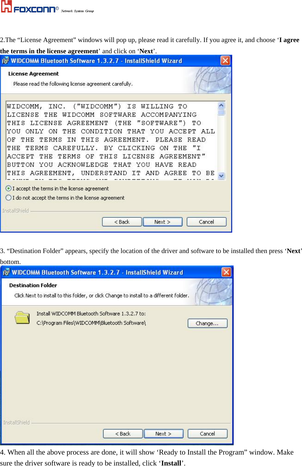   2.The “License Agreement” windows will pop up, please read it carefully. If you agree it, and choose ‘I agree the terms in the license agreement’ and click on ‘Next’.   3. “Destination Folder” appears, specify the location of the driver and software to be installed then press ‘Next’ bottom.  4. When all the above process are done, it will show ‘Ready to Install the Program” window. Make sure the driver software is ready to be installed, click ‘Install’. 