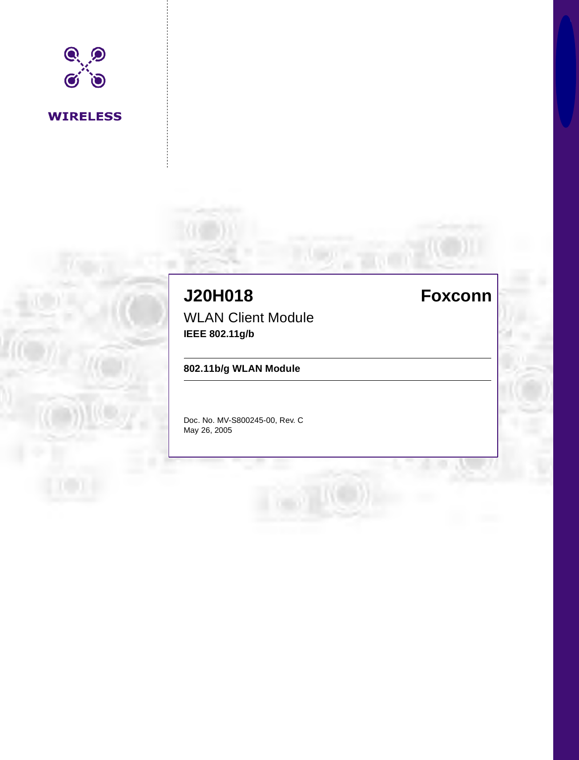 J20H018                                   FoxconnWLAN Client ModuleIEEE 802.11g/b802.11b/g WLAN ModuleDoc. No. MV-S800245-00, Rev. CMay 26, 2005CoverF