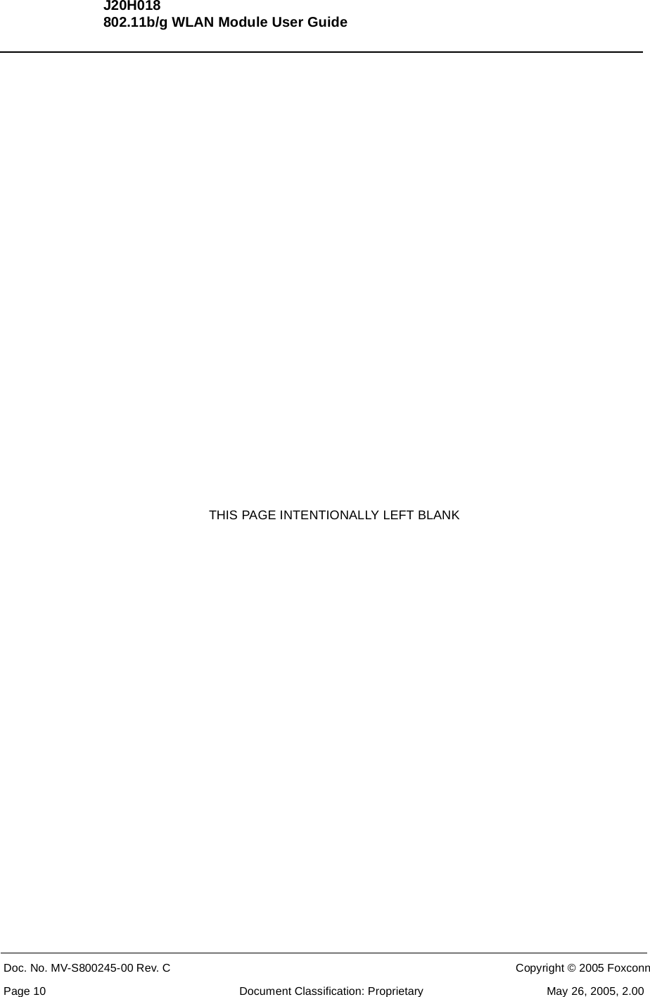 J20H018802.11b/g WLAN Module User GuideDoc. No. MV-S800245-00 Rev. C  CONFIDENTIAL  Copyright © 2005 FoxconnPage 10  Document Classification: Proprietary May 26, 2005, 2.00THIS PAGE INTENTIONALLY LEFT BLANK