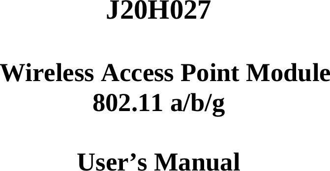     J20H027    Wireless Access Point Module 802.11 a/b/g    User’s Manual   