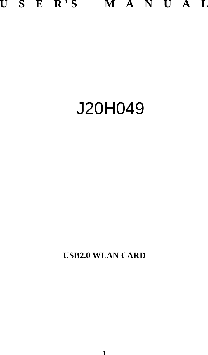  1       U  S  E  R ’ S     M  A  N  U  A  L          J20H049         USB2.0 WLAN CARD         