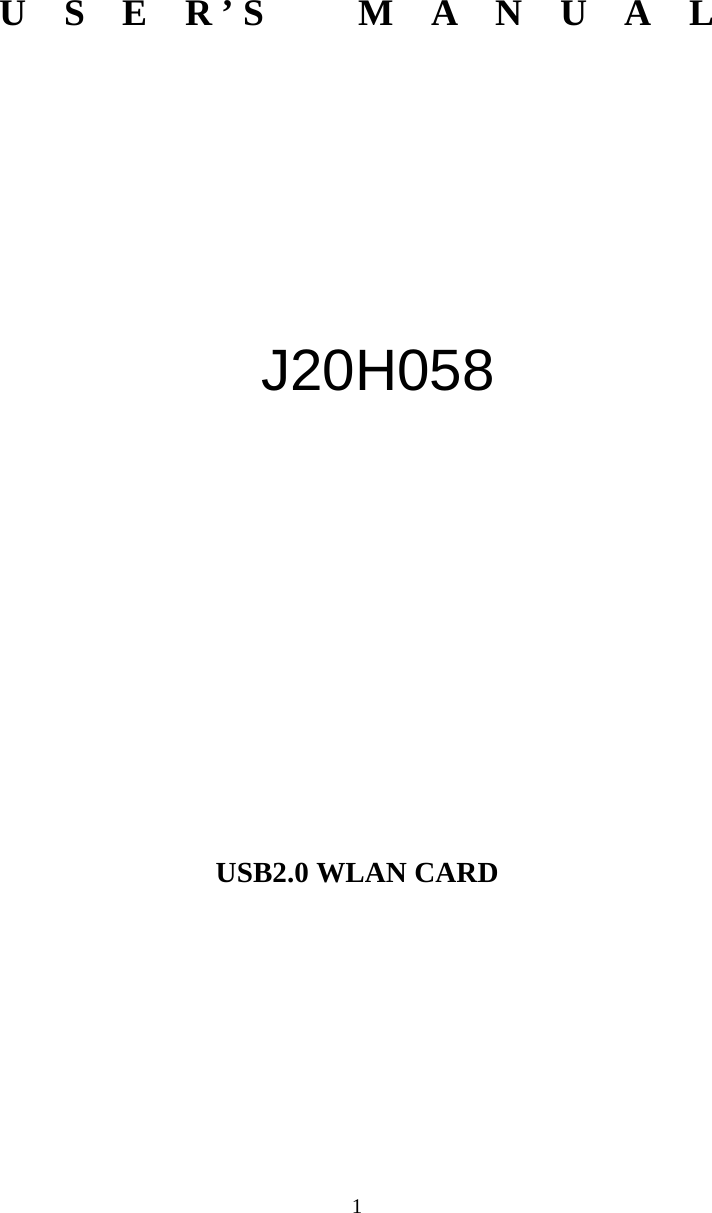  1       U  S  E  R ’ S     M  A  N  U  A  L          J20H058         USB2.0 WLAN CARD         