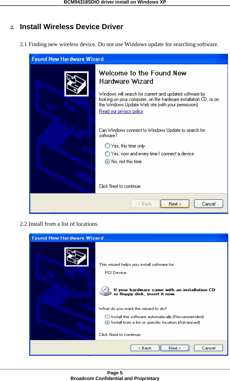 BCM94318SDIO driver install on Windows XP 2. Install Wireless Device Driver  2.1 Finding new wireless device. Do not use Windows update for searching software.   2.2 Install from a list of locations.   Page 5 Broadcom Confidential and Proprietary  