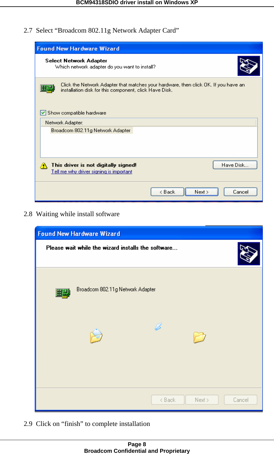 BCM94318SDIO driver install on Windows XP 2.7 Select “Broadcom 802.11g Network Adapter Card”   2.8 Waiting while install software   2.9 Click on “finish” to complete installation Page 8 Broadcom Confidential and Proprietary  