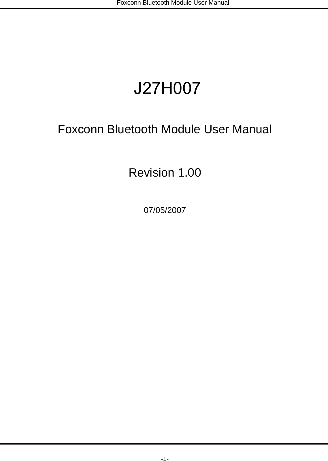 Foxconn Bluetooth Module User Manual   -1-      Foxconn Bluetooth Module User Manual  Revision 1.00  07/05/2007 J27H007