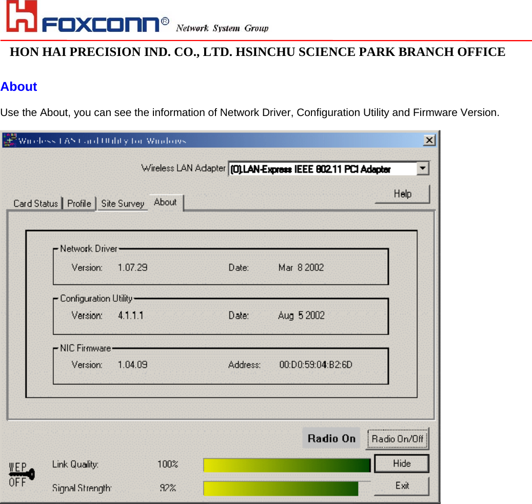                                                                                                                                                                                                                                                                                                                               HON HAI PRECISION IND. CO., LTD. HSINCHU SCIENCE PARK BRANCH OFFICE                               About  Use the About, you can see the information of Network Driver, Configuration Utility and Firmware Version.   