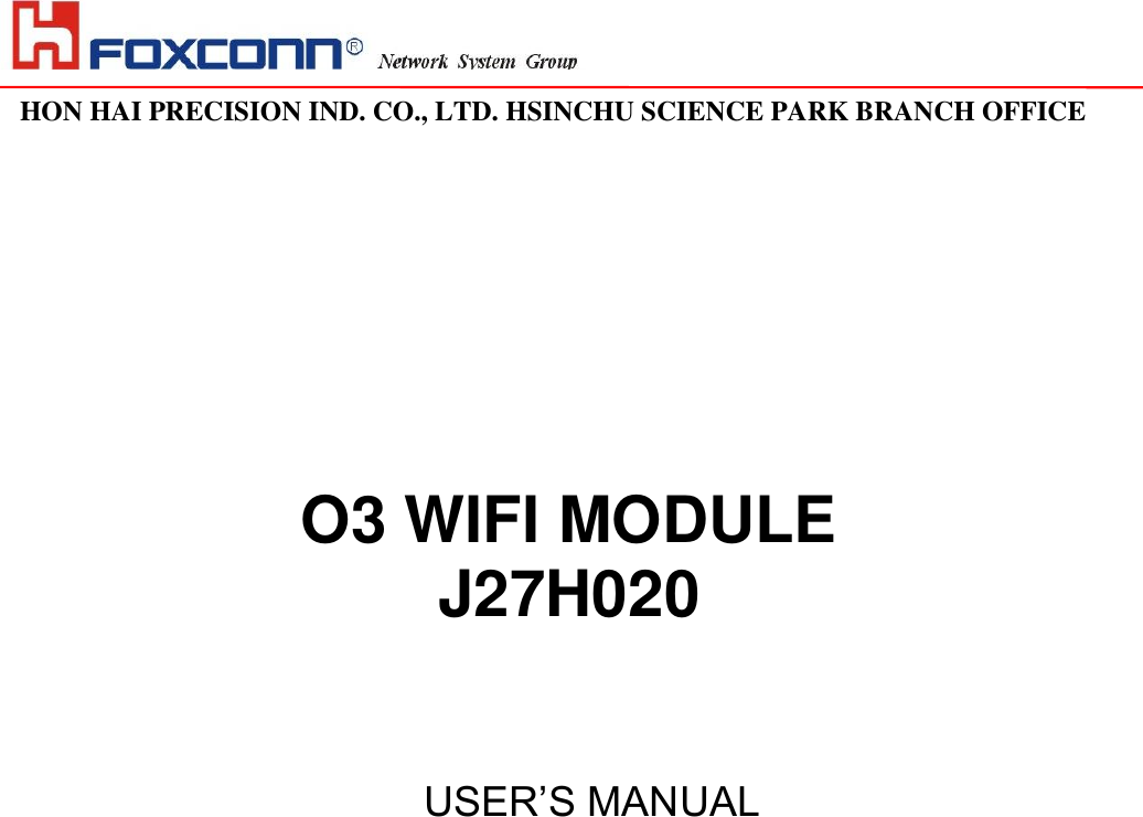                                                                                                                                                                                                                                                                                                                                   HON HAI PRECISION IND. CO., LTD. HSINCHU SCIENCE PARK BRANCH OFFICE                                                                                                                           O3 WIFI MODULE J27H020     USER’S MANUAL