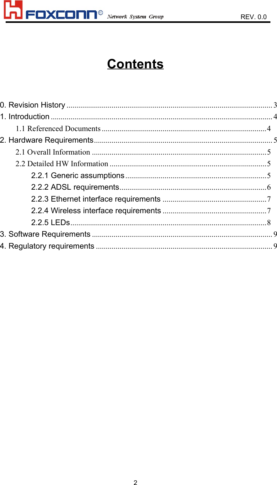                    REV. 0.02Contents0. Revision History ......................................................................................................... 31. Introduction ................................................................................................................. 41.1 Referenced Documents ....................................................................................42. Hardware Requirements........................................................................................... 52.1 Overall Information .........................................................................................52.2 Detailed HW Information ................................................................................52.2.1 Generic assumptions........................................................................52.2.2 ADSL requirements...........................................................................62.2.3 Ethernet interface requirements .....................................................72.2.4 Wireless interface requirements .....................................................72.2.5 LEDs....................................................................................................83. Software Requirements ............................................................................................ 94. Regulatory requirements .......................................................................................... 9