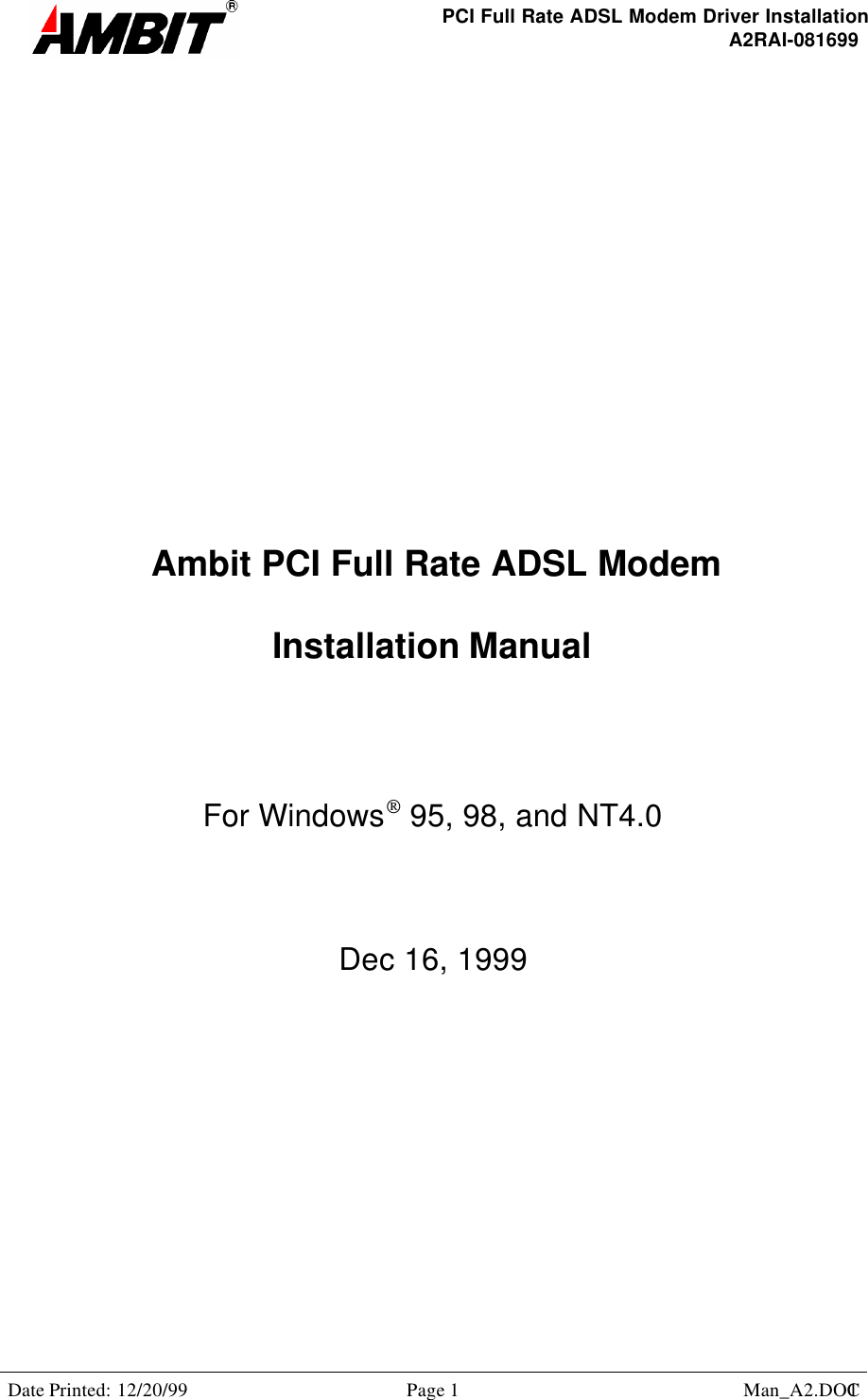 PCI Full Rate ADSL Modem Driver InstallationA2RAI-081699Date Printed: 12/20/99 Page 1 Man_A2.DOC1 Ambit PCI Full Rate ADSL ModemInstallation ManualFor Windows 95, 98, and NT4.0Dec 16, 1999