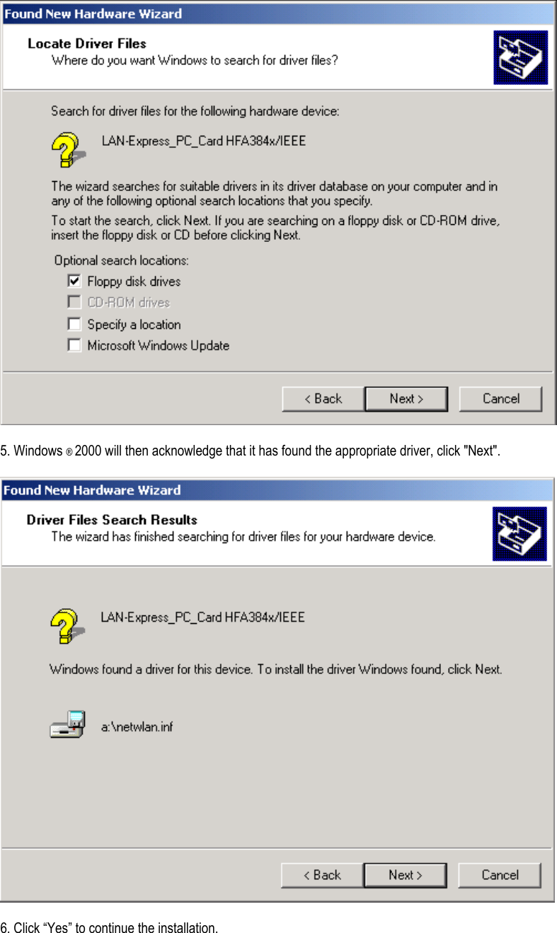  5. Windows ® 2000 will then acknowledge that it has found the appropriate driver, click &quot;Next&quot;.  6. Click “Yes” to continue the installation.  
