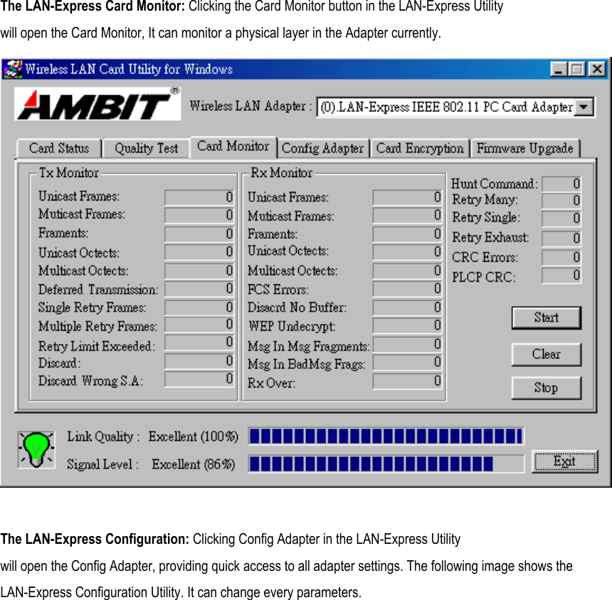  The LAN-Express Card Monitor: Clicking the Card Monitor button in the LAN-Express Utility will open the Card Monitor, It can monitor a physical layer in the Adapter currently.   The LAN-Express Configuration: Clicking Config Adapter in the LAN-Express Utility will open the Config Adapter, providing quick access to all adapter settings. The following image shows the LAN-Express Configuration Utility. It can change every parameters. 